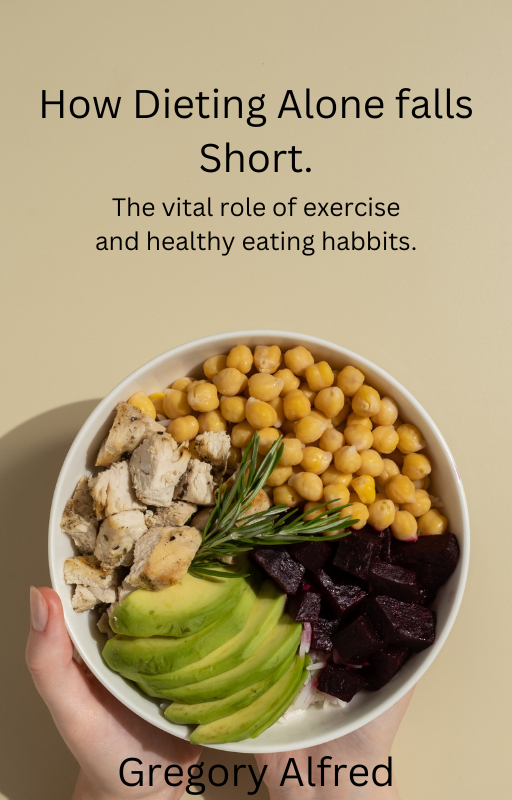 E-Book  How Dieting Alone Falls Short: The vital role of exercise and healthy eating habbits.